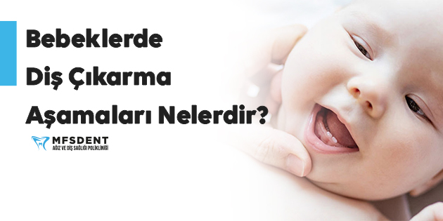 bebeklerde diş çıkarma aşamaları nelerdir