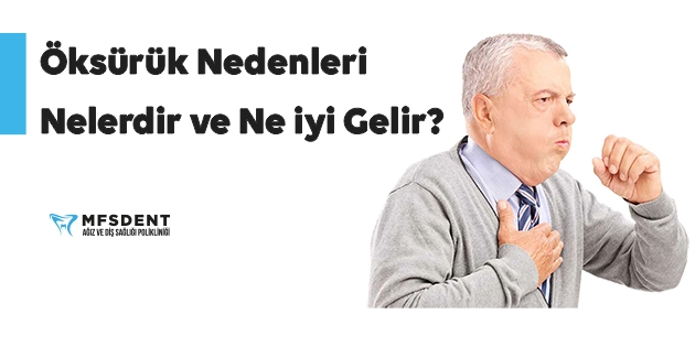 öksürük nedenleri nelerdir ve ne iyi gelir